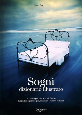 Il dizionario illustrato dei sogni - Laura Tuan - Libro De Vecchi 2009, Sogni e gioco del lotto | Libraccio.it