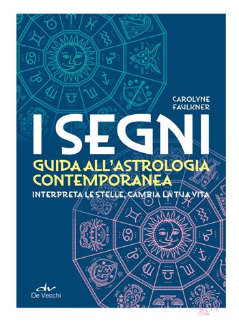 I segni. Guida all'astrologia contemporanea - Carolyne Faulkner - Libro De Vecchi 2026, Astrologia e divinazione | Libraccio.it