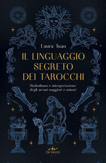 Il linguaggio segreto dei tarocchi - Laura Tuan - Libro De Vecchi 2027, Astrologia e divinazione | Libraccio.it