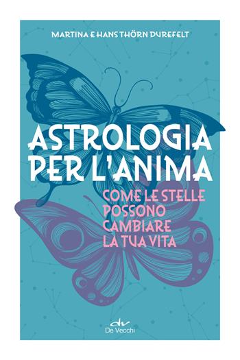Astrologia per l'anima. Come le stelle possono cambiare la tua vita - M. Thorn Durefelt, H. Thorn Durefelt - Libro De Vecchi 2027, Astrologia e divinazione | Libraccio.it