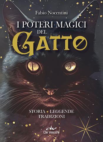 I poteri magici del gatto. Storia, leggende, tradizioni - Fabio Nocentini - Libro De Vecchi 2023, Io e il mio gatto | Libraccio.it