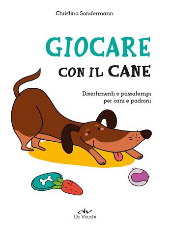 Giocare con il cane. Divertimenti e passatempi per cani e padroni - Christina Sondermann - Libro De Vecchi 2024, Io e il mio cane | Libraccio.it