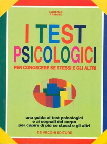 I test psicologici. Per conoscere se stessi e gli altri - Lorenza Armano - Libro De Vecchi 1995 | Libraccio.it