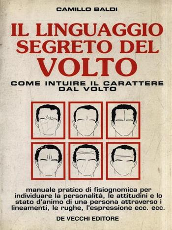 Il linguaggio segreto del volto. Come intuire il carattere dal volto - Camillo Baldi - Libro De Vecchi 2000, Psicologia applicata | Libraccio.it