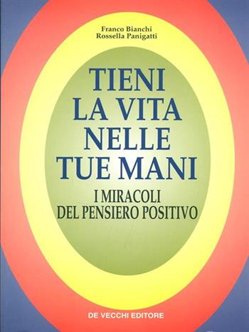 Tieni la vita nelle tue mani - Franco Bianchi, Rossella Panigatti - Libro De Vecchi 1996 | Libraccio.it