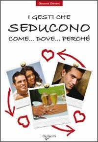 I gesti che seducono - Giovanni Chimirri - Libro De Vecchi 2009, Psicologia applicata | Libraccio.it
