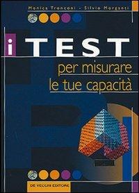 I test per misurare le tue capacità - Monica Tronconi, Silvio Morganti - Libro De Vecchi 2009, Psicologia applicata | Libraccio.it