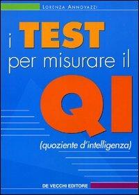I test per misurare il QI - Lorenza Annovazzi - Libro De Vecchi 2009, Psicologia applicata | Libraccio.it