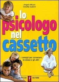 Lo psicologo nel cassetto. I consigli per conoscere te stesso e gli altri - Angelo Musso, Ornella Gadoni - Libro De Vecchi 2009, Omnibus | Libraccio.it