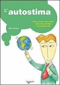 L' autostima. Come avere successo nella vita privata e professionale - Silvio Crosera - Libro De Vecchi 2009, Psicologia applicata | Libraccio.it