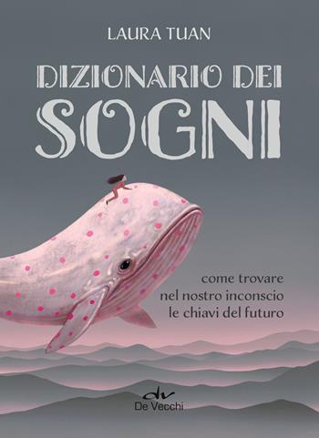 Dizionario dei sogni. Come trovare nel nostro inconscio le chiavi del futuro - Laura Tuan - Libro De Vecchi 2024, Astrologia | Libraccio.it