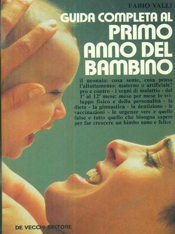 Guida completa al primo anno del bambino - Fabio Valli - Libro De Vecchi 1991, Salute fisica e mentale | Libraccio.it