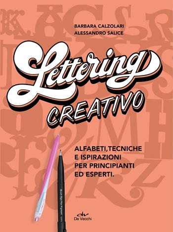 Lettering creativo. Alfabeti, tecniche e ispirazioni per principianti ed esperti. Con 2 penne Pentel - Barbara Calzolari, Alessandro Salice - Libro De Vecchi 2021 | Libraccio.it