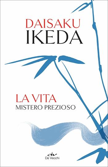 La vita. Mistero prezioso - Daisaku Ikeda - Libro De Vecchi 2021 | Libraccio.it