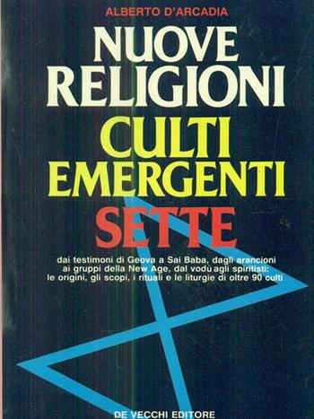 Nuove religioni. Culti emergenti. Sette - Alberto D'Arcadia - Libro De Vecchi 1991, Parapsicologia | Libraccio.it