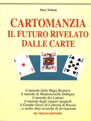 Cartomanzia: il futuro rivelato dalle carte - Susy Nelson - Libro De Vecchi | Libraccio.it
