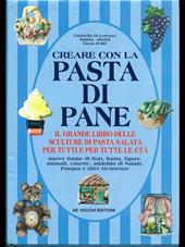 Creare con la pasta di pane. Il grande libro delle sculture di pasta salata per tutti e per tutte le età