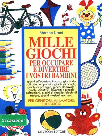 Mille giochi per occupare e divertire i vostri bambini - Martino Lironi - Libro De Vecchi, Libri per ragazzi | Libraccio.it