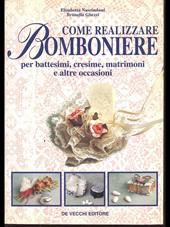 Come realizzare bomboniere. Per battesimi, cresime, matrimoni e altre occasioni