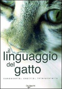 Il linguaggio del gatto. Ediz. illustrata - Nicoletta Magno - Libro De Vecchi 2009 | Libraccio.it