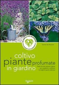 Coltivo piante profumate in giardino - Chantal de Rosamel - Libro De Vecchi 2009, Io amo il mio giardino | Libraccio.it
