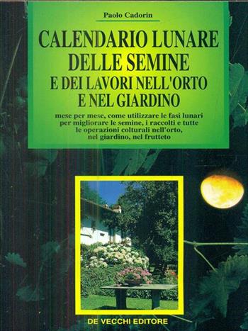 Calendario lunare delle semine e dei lavori nell'orto e nel giardino - Paolo Cadorin - Libro De Vecchi | Libraccio.it