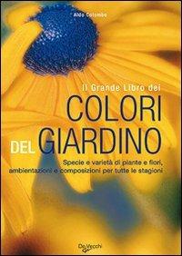 Il grande libro dei colori del giardino. Ediz. illustrata - Aldo Colombo - Libro De Vecchi 2009 | Libraccio.it