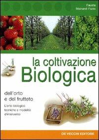 La coltivazione biologica dell'orto e del frutteto - Fausta Mainardi Fazio - Libro De Vecchi 2009, Orticoltura | Libraccio.it