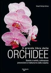 Il grande libro delle orchidee. Specie e varietà. Coltivazione e riproduzione. Prevenzione e cura delle malattie