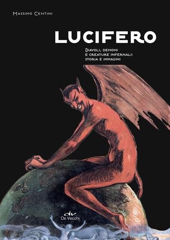 Lucifero. Diavoli, demoni e creature infernali: storia e immagini - Massimo Centini - Libro De Vecchi 2024, Biblioteca esoterica | Libraccio.it