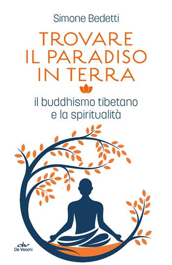 Trovare il paradiso in terra. Il buddhismo tibetano e la spiritualità - Simone Bedetti - Libro De Vecchi 2022, Body & soul | Libraccio.it