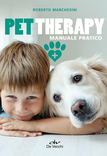 Pet therapy - Roberto Marchesini - Libro De Vecchi 2022, Educazione e salute del cane | Libraccio.it