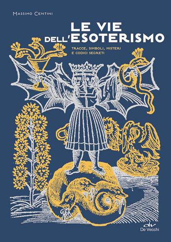 Le vie dell'esoterismo. Tracce, simboli, misteri e codici segreti - Massimo Centini - Libro De Vecchi 2023, Biblioteca esoterica | Libraccio.it