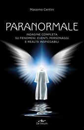 Paranormale. Indagine completa su fenomeni, eventi, personaggi e realtà inspiegabili