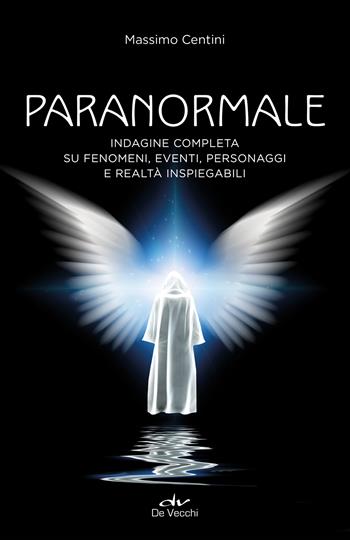 Paranormale. Indagine completa su fenomeni, eventi, personaggi e realtà inspiegabili - Massimo Centini - Libro De Vecchi 2022, Misteri | Libraccio.it