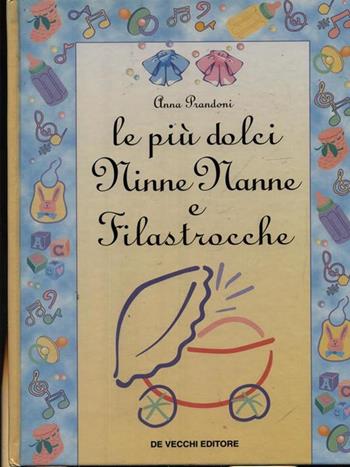 Le più dolci ninne nanne e filastrocche - Anna Prandoni - Libro De Vecchi, Neogenitori | Libraccio.it