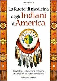 La ruota di medicina degli indiani d'America - Simone Bedetti - Libro De Vecchi 2009, Spiritualità | Libraccio.it
