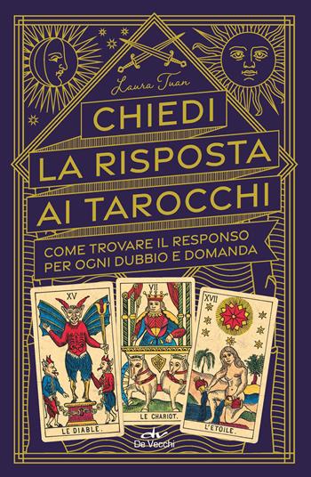 Chiedi la risposta ai tarocchi. Come trovare il responso per ogni dubbio e domanda - Laura Tuan - Libro De Vecchi 2023, Astrologia | Libraccio.it
