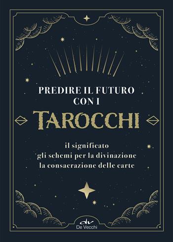 Predire il futuro con i Tarocchi. Il significato, gli schemi per la divinazione, la consacrazione delle carte. Con 22 Carte - Costantina Fiorini, Marcella Brancaforte - Libro De Vecchi 2023, Astrologia | Libraccio.it
