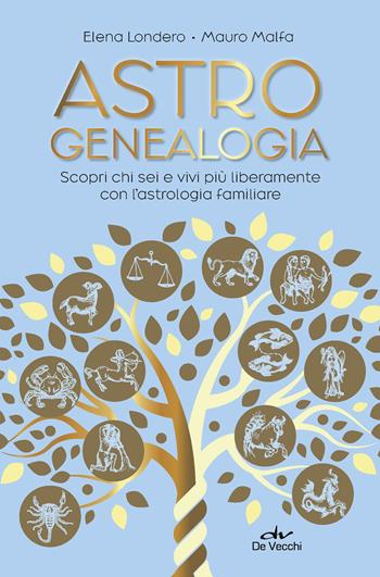 Astrogenealogia. Scopri chi sei e vivi più liberamente con l'astrologia familiare - Elena Londero, Mauro Malfa - Libro De Vecchi 2023, Astrologia | Libraccio.it