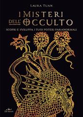 I misteri dell'occulto. Scopri e sviluppa i tuoi poteri paranormali