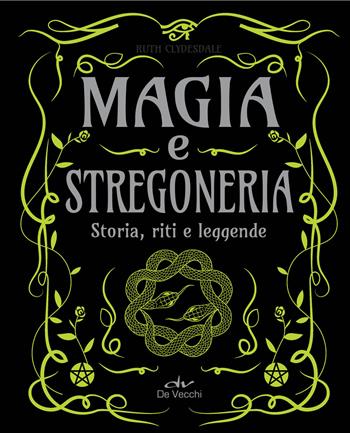 Magia e stregoneria. Storia, riti e leggende - Ruth Clydesdale - Libro De Vecchi 2023, Biblioteca esoterica | Libraccio.it