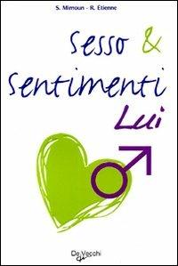 Sesso & sentimenti. Lui - Sylvain Mimoun, Rica Etienne - Libro De Vecchi 2011, Benessere fisico e mentale | Libraccio.it