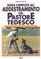 Guida completa all'addestramento del Pastore Tedesco - Alfonso Pacheco - Libro De Vecchi, Cani | Libraccio.it