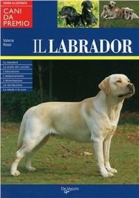 Il Labrador - Valeria Rossi - Libro De Vecchi 2002, Le colorguide. Cani di razza | Libraccio.it