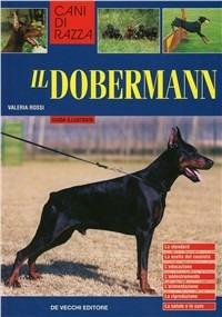 Il dobermann. Guida illustrata - Valeria Rossi - Libro De Vecchi 2003, Le colorguide. Cani di razza | Libraccio.it