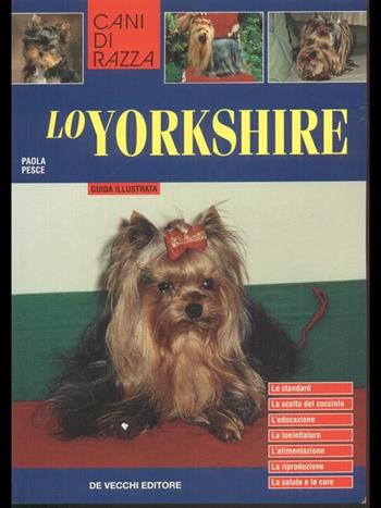 Lo yorkshire - Paola Pesce - Libro De Vecchi 2003, Cani di razza | Libraccio.it
