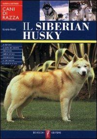 Il siberian husky - Valeria Rossi - Libro De Vecchi 2005, Cani di razza | Libraccio.it