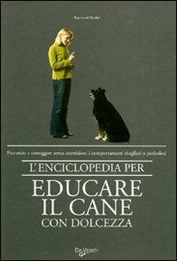 L'enciclopedia per educare il cane con dolcezza - Raymond Barthel - Libro De Vecchi 2009 | Libraccio.it