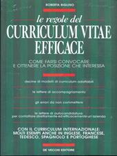 Le regole del curriculum vitae efficace. Come farsi convocare e ottenere la posizione che interessa